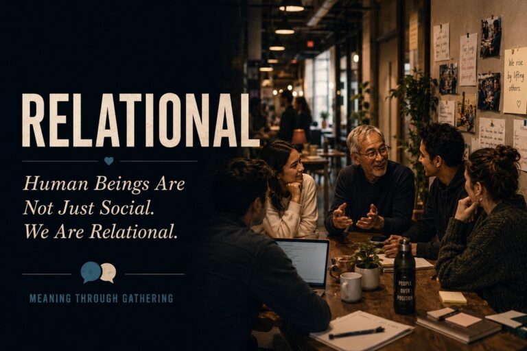 Human Beings Are Not Just Social. We Are Relational.