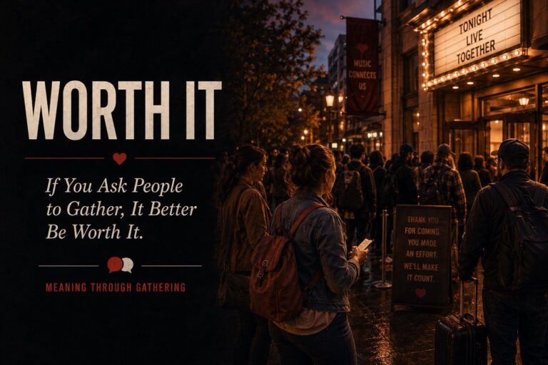 If You Ask People to Gather, It Better Be &ldquo;Freaking Great&rdquo;.